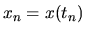 $x_n = x(t_n)$