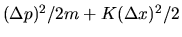 $(\Delta p)^2/2m + K(\Delta x)^2/2$