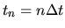 $t_n = n\Delta t$