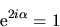 \begin{displaymath}
{\rm e}^{2i\alpha} = 1
\end{displaymath}