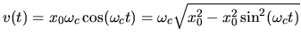 $v(t)= x_0 \omega_c \cos(\omega_c t) =
\omega_c \sqrt{x_0^2 - x_0^2\sin^2(\omega_c t)}$