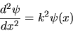 \begin{displaymath}
\frac{d^2\psi}{dx^2} = k^2 \psi(x)
\end{displaymath}