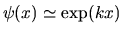 $\psi(x) \simeq \exp(kx)$