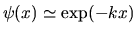 $\psi(x) \simeq \exp(-kx)$