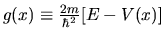 $g(x)\equiv \frac{2m}{\hbar^2}[ E - V(x) ]$