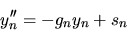 \begin{displaymath}
y''_n = -g_n y_n + s_n
\end{displaymath}