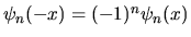 $\psi_n(-x)=(-1)^n \psi_n(x)$
