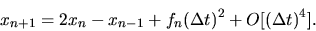 \begin{displaymath}
x_{n+1} = 2x_n - x_{n-1} + f_n (\Delta t)^2 + O[(\Delta t)^4] .
\end{displaymath}