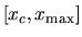 $[x_c,x_{\rm max}]$