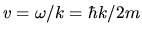 $v =\omega / k = \hbar k/2m$
