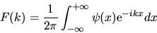\begin{displaymath}
F(k) = \frac{1}{2\pi} \int_{-\infty}^{+\infty} \psi(x) {\rm e}^{-ikx} dx
\end{displaymath}