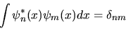 \begin{displaymath}
\int \psi^*_n(x) \psi_m(x) dx = \delta_{nm}
\end{displaymath}