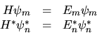 \begin{displaymath}\begin{array}{rcl}
H\psi_m & = & E_m\psi_m \\
H^*\psi^*_n & = & E_n^*\psi^*_n
\end{array}\end{displaymath}