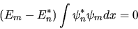 \begin{displaymath}
(E_m - E_n^*) \int \psi^*_n \psi_m dx = 0
\end{displaymath}