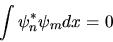 \begin{displaymath}
\int \psi^*_n \psi_m dx = 0
\end{displaymath}