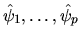 $\hat\psi_1, \ldots ,\hat\psi_p$