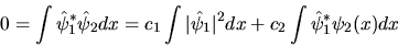 \begin{displaymath}
0 = \int \hat\psi_1^* \hat\psi_2 dx =
c_1 \int \vert\hat\psi_1\vert^2 dx + c_2 \int \hat\psi_1^* \psi_2(x) dx
\end{displaymath}
