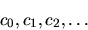 \begin{displaymath}
c_0, c_1, c_2, \ldots
\end{displaymath}