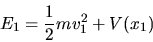 \begin{displaymath}
E_1 = \frac{1}{2} m v_1^2 + V(x_1)
\end{displaymath}