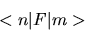 \begin{displaymath}
<n\vert F\vert m>
\end{displaymath}