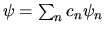 $\psi = \sum_n c_n \psi_n$
