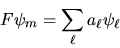 \begin{displaymath}
F \psi_m = \sum_\ell a_\ell \psi_\ell
\end{displaymath}