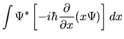 $\displaystyle \int \Psi^* \left[ -i\hbar \frac{\partial}{\partial x} (x\Psi) \right] dx$