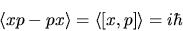 \begin{displaymath}
\langle xp - px \rangle = \langle [x,p] \rangle = i\hbar
\end{displaymath}
