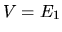 $V = E_1$