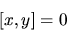 \begin{displaymath}[x,y]=0
\end{displaymath}
