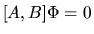 $[A,B]\Phi=0$