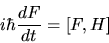 \begin{displaymath}
i\hbar \frac{dF}{dt} = [F,H]
\end{displaymath}
