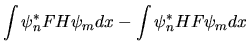 $\displaystyle \int \psi^*_n FH \psi_m dx - \int \psi^*_n HF \psi_m dx$