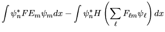 $\displaystyle \int \psi^*_n FE_m \psi_m dx -
\int \psi^*_n H \left( \sum_\ell F_{\ell m} \psi_\ell \right) dx$
