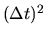 $(\Delta t)^2$