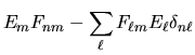 $\displaystyle E_m F_{nm} - \sum_\ell F_{\ell m} E_\ell \delta_{n\ell}$