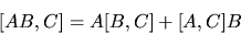 \begin{displaymath}[AB,C]= A[B,C] + [A,C]B
\end{displaymath}