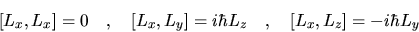 \begin{displaymath}[L_x,L_x]= 0        ,       
[L_x,L_y] = i\hbar L_z        ,       
[L_x,L_z] = -i\hbar L_y
\end{displaymath}