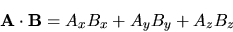 \begin{displaymath}
{\bf A} \cdot {\bf B} = A_x B_x + A_y B_y + A_z B_z
\end{displaymath}