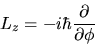 \begin{displaymath}
L_z = -i\hbar \frac{\partial}{\partial \phi}
\end{displaymath}