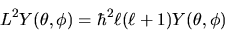 \begin{displaymath}
L^2 Y(\theta,\phi) = \hbar^2 \ell(\ell+1) Y(\theta,\phi)
\end{displaymath}