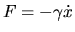 $F=-\gamma \dot x$