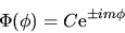 \begin{displaymath}
\Phi(\phi) = C {\rm e}^{\pm im\phi}
\end{displaymath}