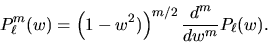 \begin{displaymath}
P_\ell^m (w) = \left( 1 - w^2 )\right)^{m/2}
\frac{d^m}{dw^m} P_\ell (w) .
\end{displaymath}