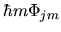 $\displaystyle \hbar m \Phi_{jm}$
