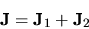 \begin{displaymath}
{\bf J} = {\bf J}_1 + {\bf J}_2
\end{displaymath}