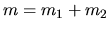 $m=m_1+m_2$