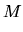$\displaystyle M$