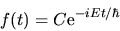\begin{displaymath}
f(t) = C {\rm e}^{-iEt/\hbar}
\end{displaymath}