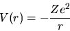 \begin{displaymath}
V(r) = -\frac{Ze^2}{r}
\end{displaymath}